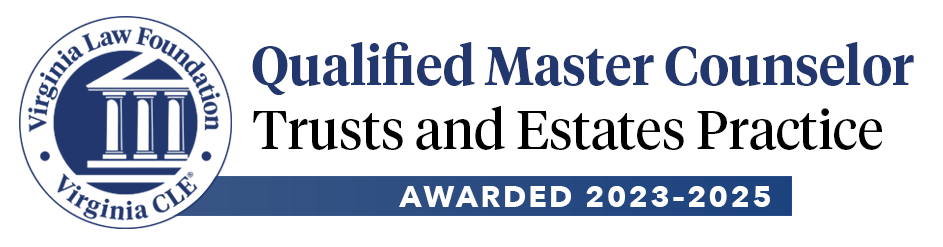 Qualified Master Counselor Trusts and Estates Practice Awarded 2023-2025 | Virginia Law Foundation | Virginia CLE